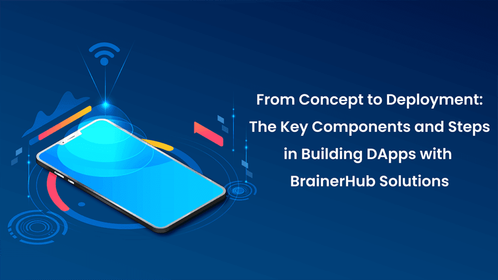From Concept to Deployment: The Key Components and Steps in Building DApps