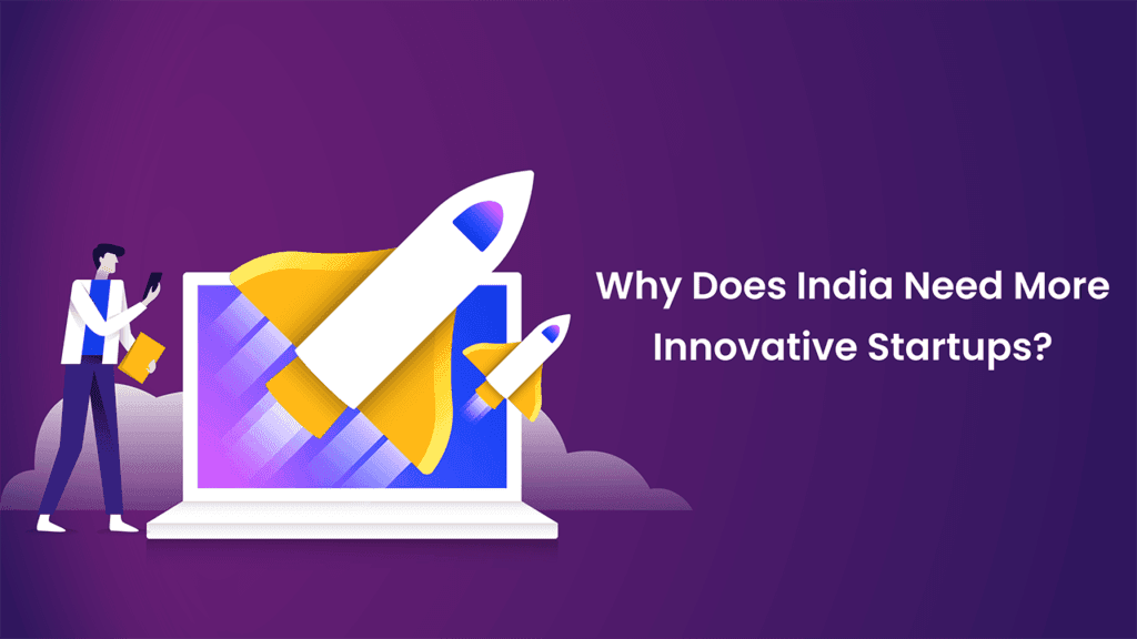 Why Does India Need More Innovative Startups?