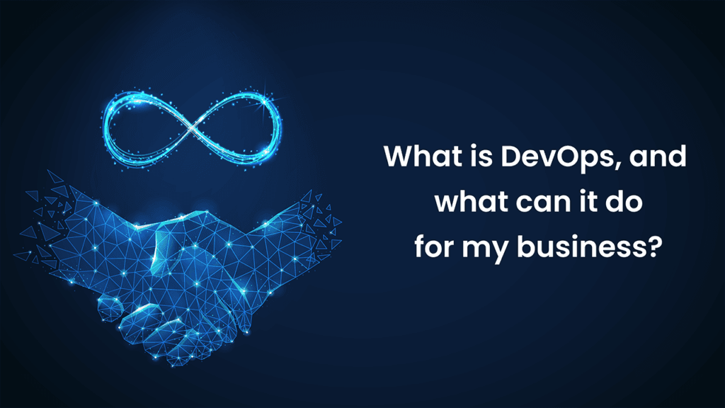 What is DevOps, and what can it do for my business?
