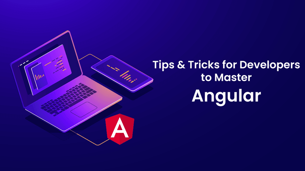 Tips & Tricks for Developers to Master Angular