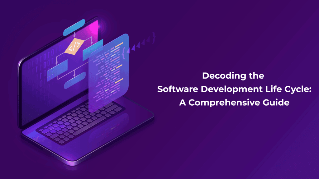 Decoding the Software Development Life Cycle: A Comprehensive Guide