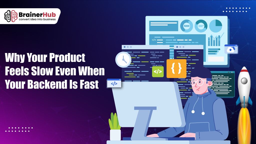Why Your Product Feels Slow Even When Your Backend Is Fast