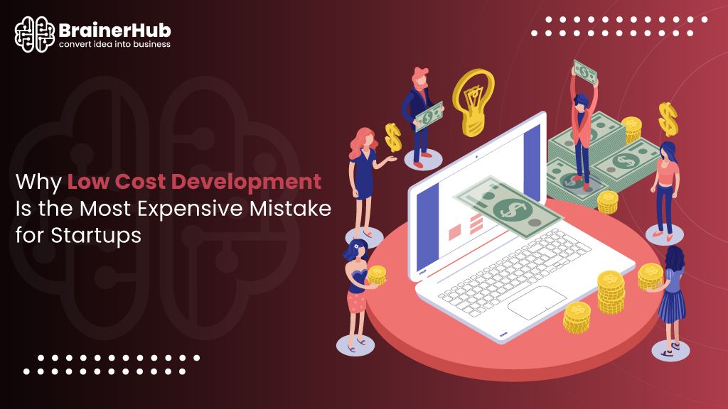 Why “Low Cost Development” Is the Most Expensive Mistake for Startups