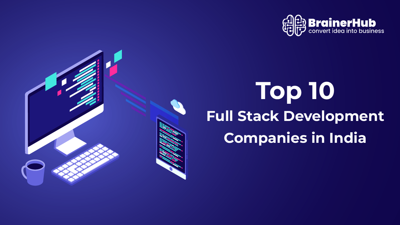 Top 10 Full Stack Development Companies in India