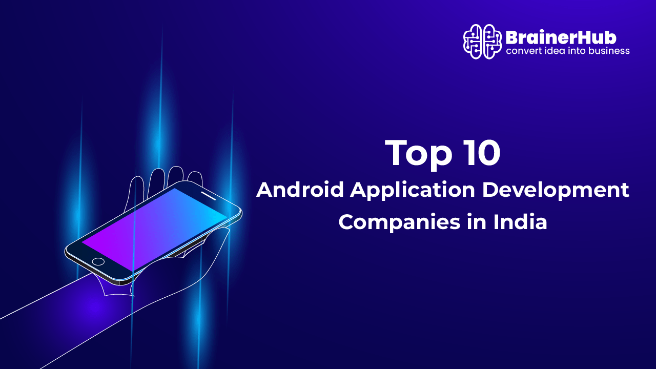 Top 10 Android Application Development Companies in India