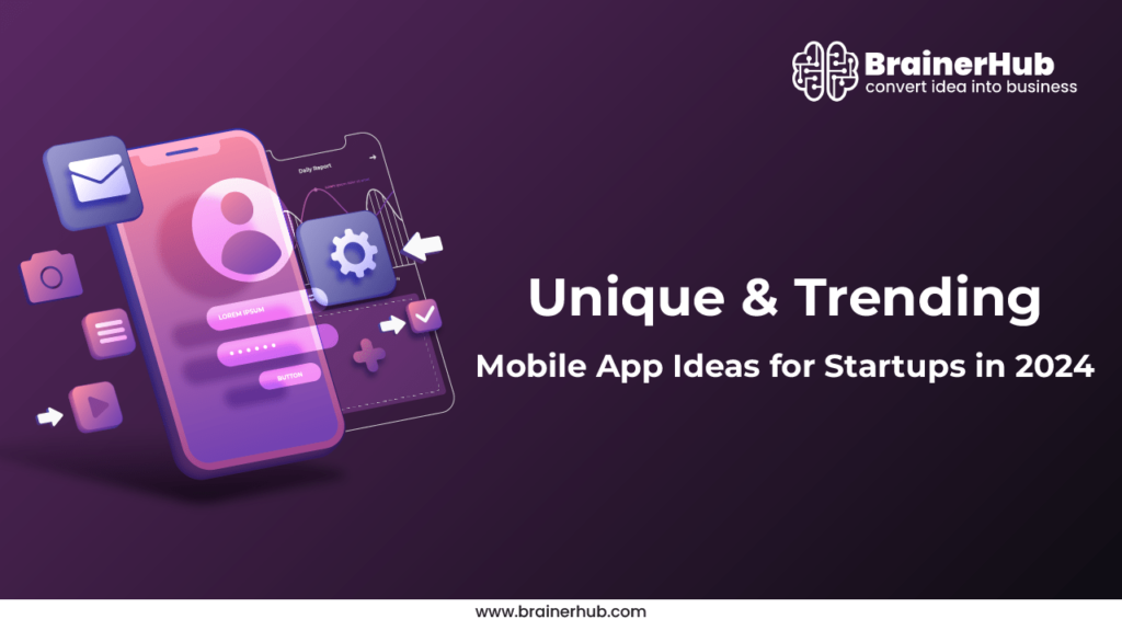 Unique Mobile App Ideas for Startups in 2024