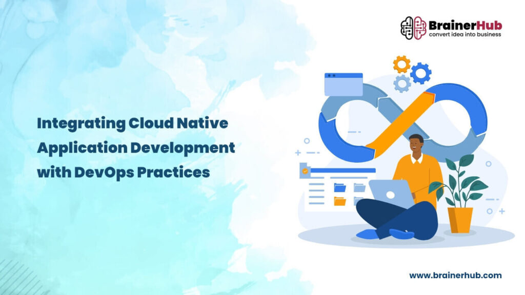 Integrating Cloud Native Application Development with DevOps Practices